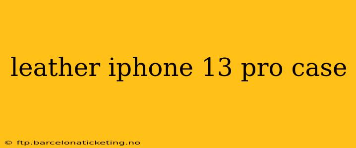 leather iphone 13 pro case