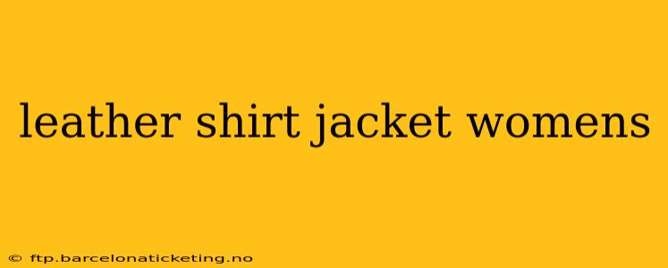 leather shirt jacket womens
