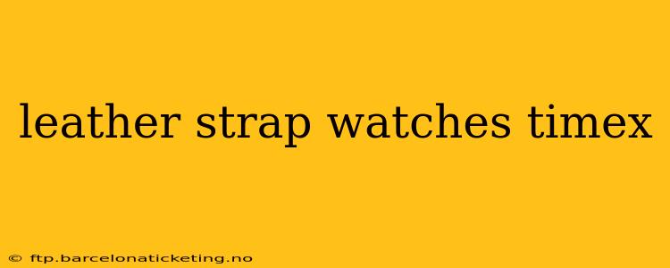 leather strap watches timex