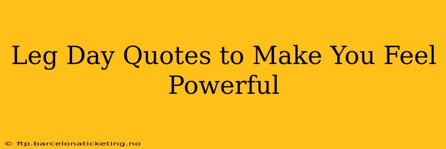 Leg Day Quotes to Make You Feel Powerful