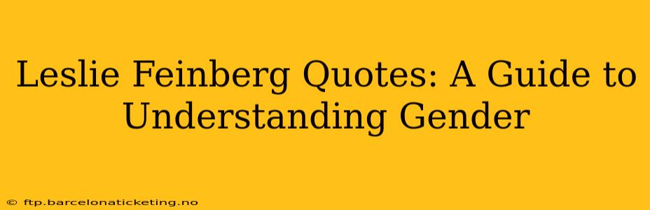 Leslie Feinberg Quotes: A Guide to Understanding Gender