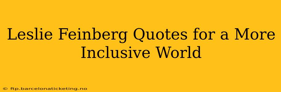 Leslie Feinberg Quotes for a More Inclusive World