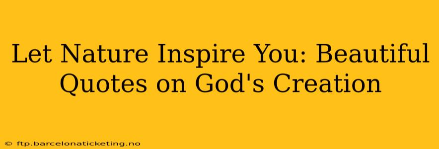 Let Nature Inspire You: Beautiful Quotes on God's Creation