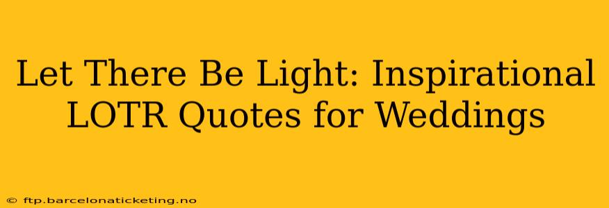 Let There Be Light: Inspirational LOTR Quotes for Weddings