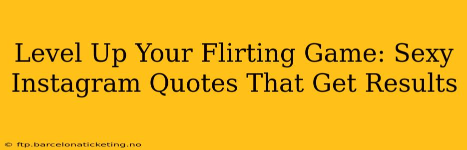 Level Up Your Flirting Game: Sexy Instagram Quotes That Get Results