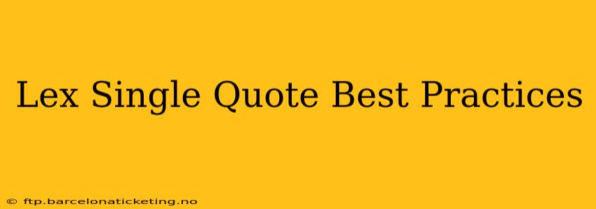 Lex Single Quote Best Practices