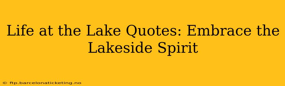 Life at the Lake Quotes: Embrace the Lakeside Spirit