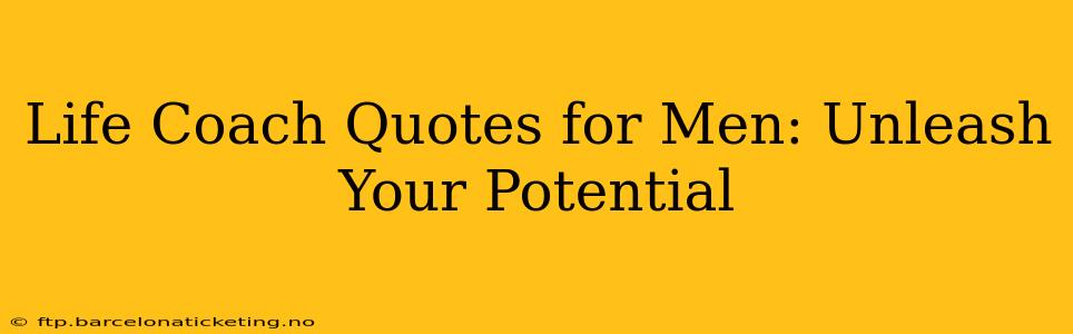 Life Coach Quotes for Men: Unleash Your Potential