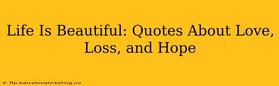 Life Is Beautiful: Quotes About Love, Loss, and Hope