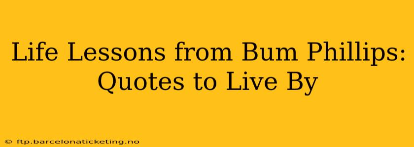 Life Lessons from Bum Phillips: Quotes to Live By