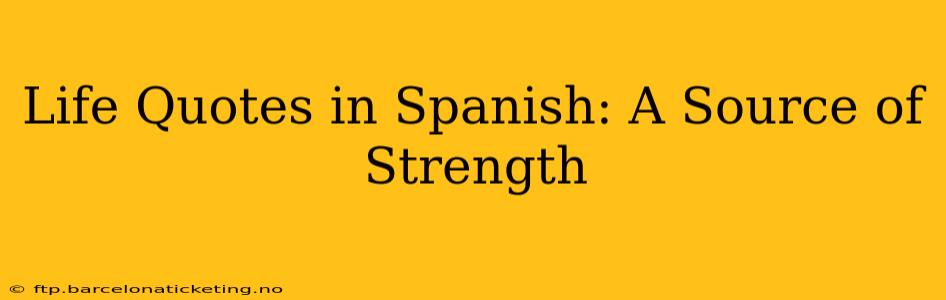 Life Quotes in Spanish: A Source of Strength