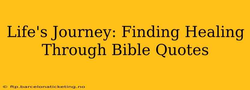 Life's Journey: Finding Healing Through Bible Quotes