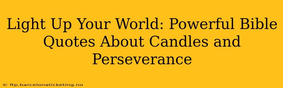 Light Up Your World: Powerful Bible Quotes About Candles and Perseverance