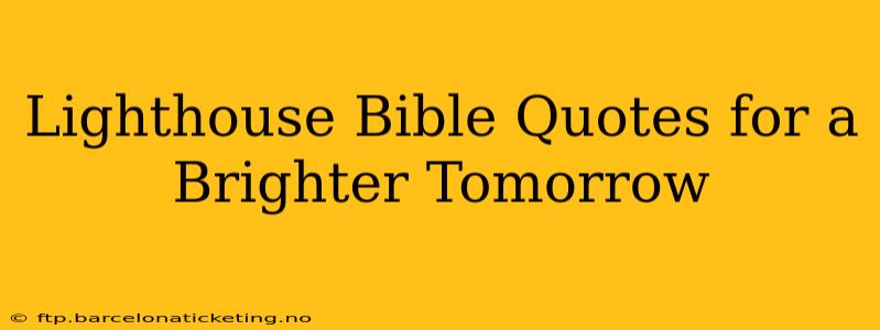 Lighthouse Bible Quotes for a Brighter Tomorrow