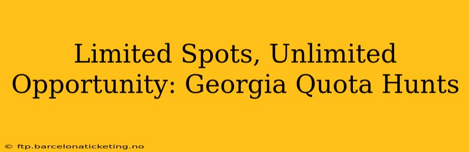 Limited Spots, Unlimited Opportunity: Georgia Quota Hunts