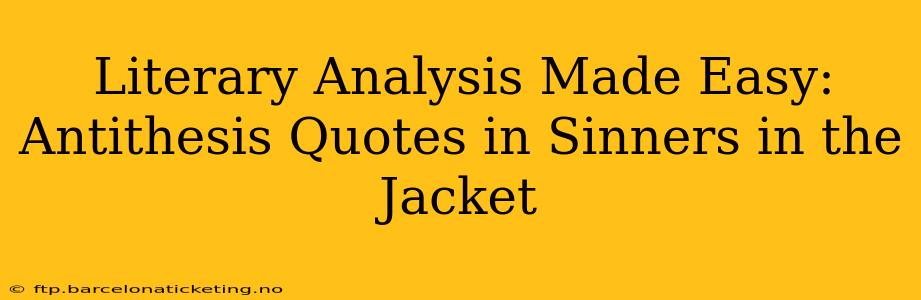 Literary Analysis Made Easy: Antithesis Quotes in Sinners in the Jacket