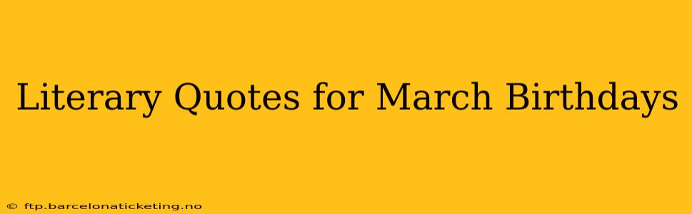 Literary Quotes for March Birthdays