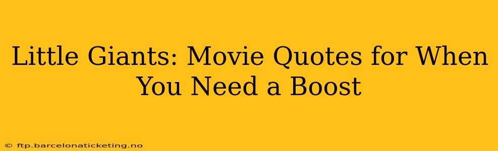 Little Giants: Movie Quotes for When You Need a Boost