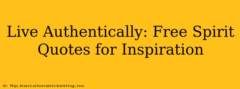 Live Authentically: Free Spirit Quotes for Inspiration