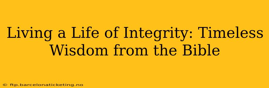 Living a Life of Integrity: Timeless Wisdom from the Bible