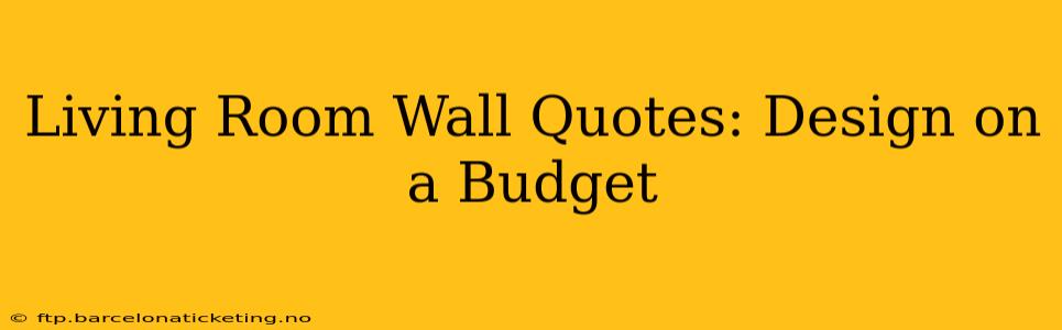 Living Room Wall Quotes: Design on a Budget