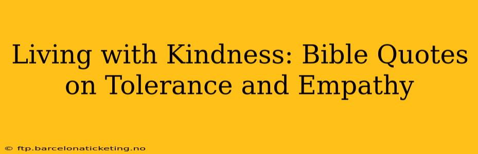Living with Kindness: Bible Quotes on Tolerance and Empathy