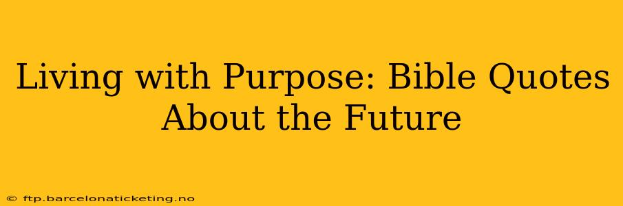 Living with Purpose: Bible Quotes About the Future