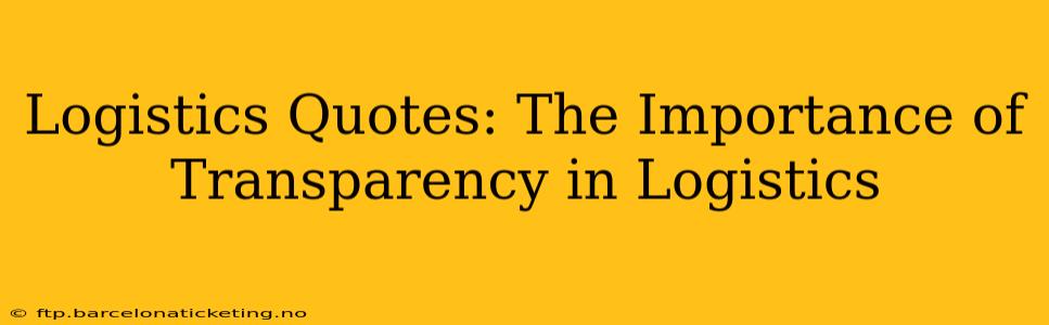 Logistics Quotes: The Importance of Transparency in Logistics