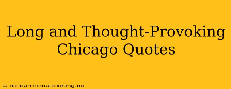 Long and Thought-Provoking Chicago Quotes