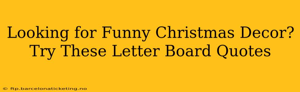 Looking for Funny Christmas Decor? Try These Letter Board Quotes