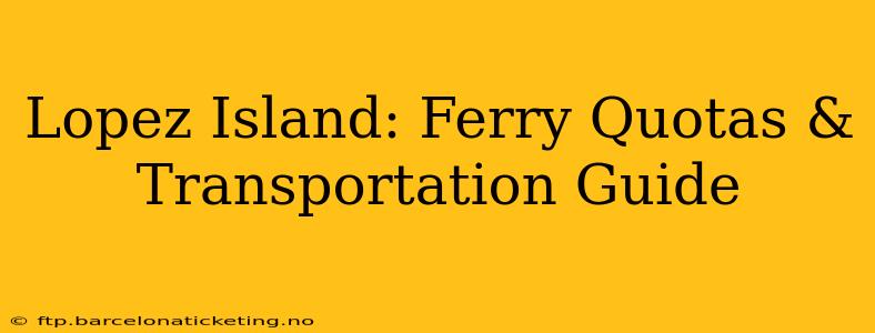 Lopez Island: Ferry Quotas & Transportation Guide