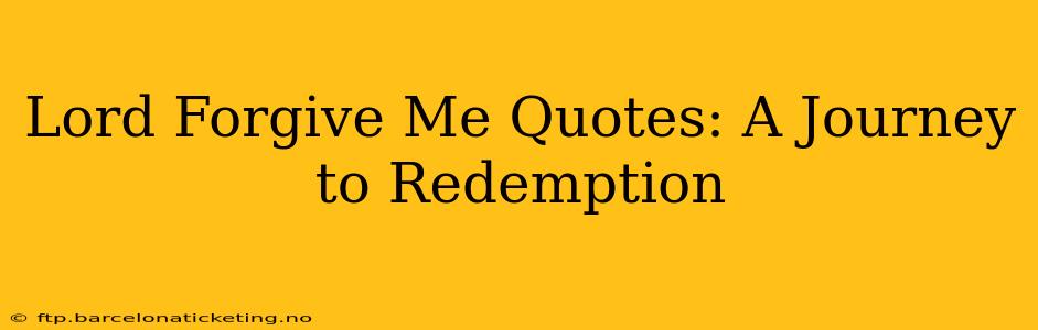 Lord Forgive Me Quotes: A Journey to Redemption