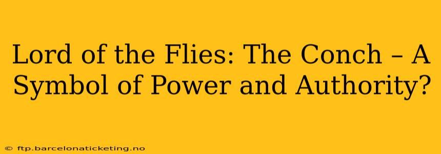 Lord of the Flies: The Conch – A Symbol of Power and Authority?