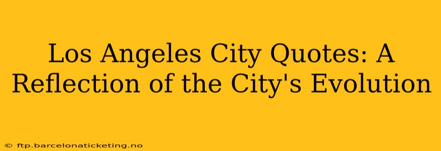 Los Angeles City Quotes: A Reflection of the City's Evolution