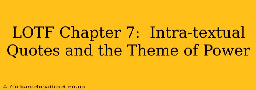 LOTF Chapter 7:  Intra-textual Quotes and the Theme of Power
