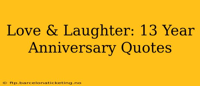 Love & Laughter: 13 Year Anniversary Quotes