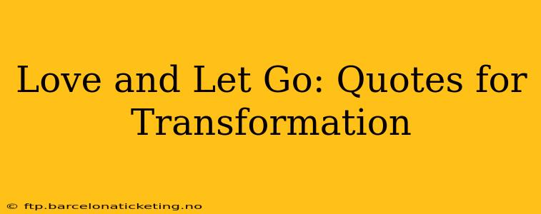 Love and Let Go: Quotes for Transformation