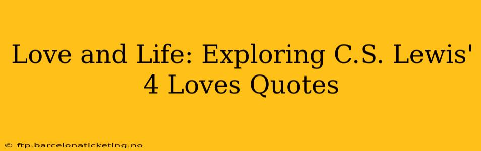 Love and Life: Exploring C.S. Lewis' 4 Loves Quotes