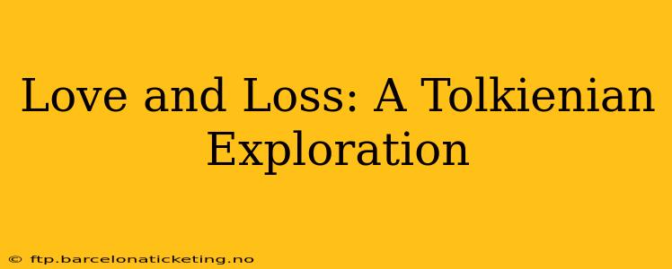 Love and Loss: A Tolkienian Exploration