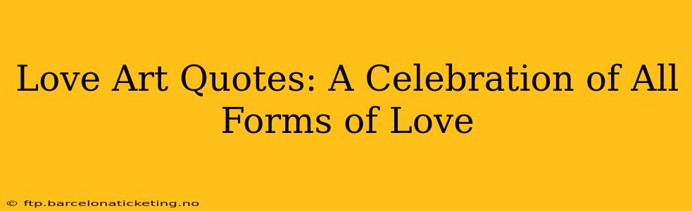 Love Art Quotes: A Celebration of All Forms of Love