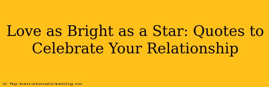 Love as Bright as a Star: Quotes to Celebrate Your Relationship