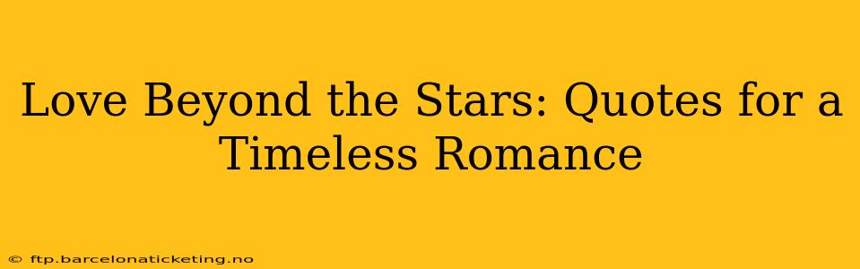 Love Beyond the Stars: Quotes for a Timeless Romance