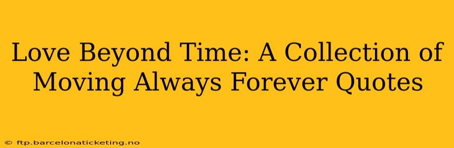 Love Beyond Time: A Collection of Moving Always Forever Quotes
