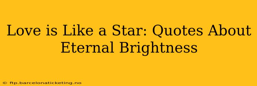 Love is Like a Star: Quotes About Eternal Brightness