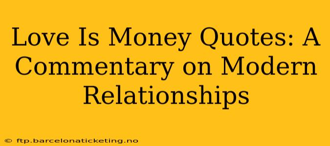 Love Is Money Quotes: A Commentary on Modern Relationships