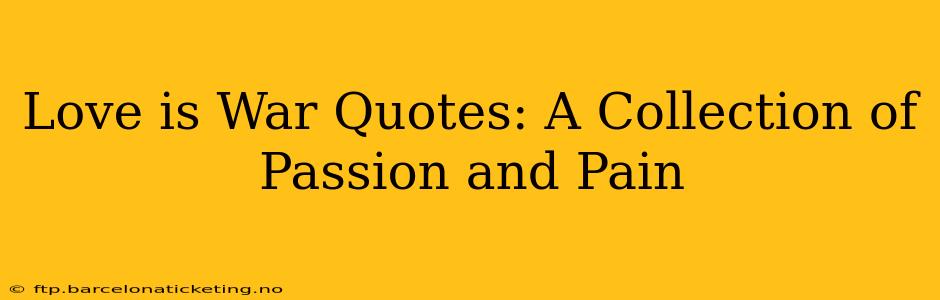 Love is War Quotes: A Collection of Passion and Pain