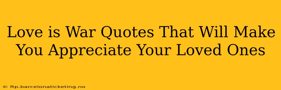 Love is War Quotes That Will Make You Appreciate Your Loved Ones