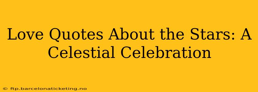 Love Quotes About the Stars: A Celestial Celebration