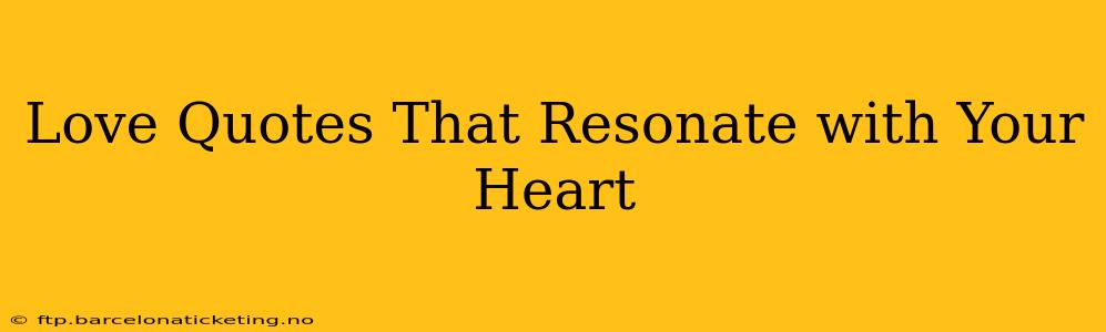 Love Quotes That Resonate with Your Heart
