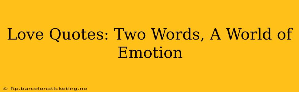 Love Quotes: Two Words, A World of Emotion